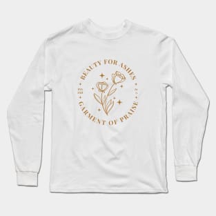 Beauty For Ashes Garment Of Praise Isaiah 61:3 Long Sleeve T-Shirt